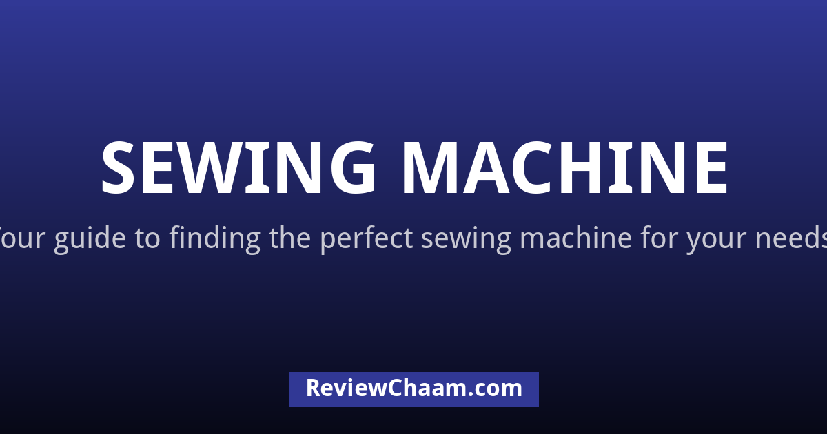 Machine Review Sewing Machine Reviews: In-depth Guides & Performance